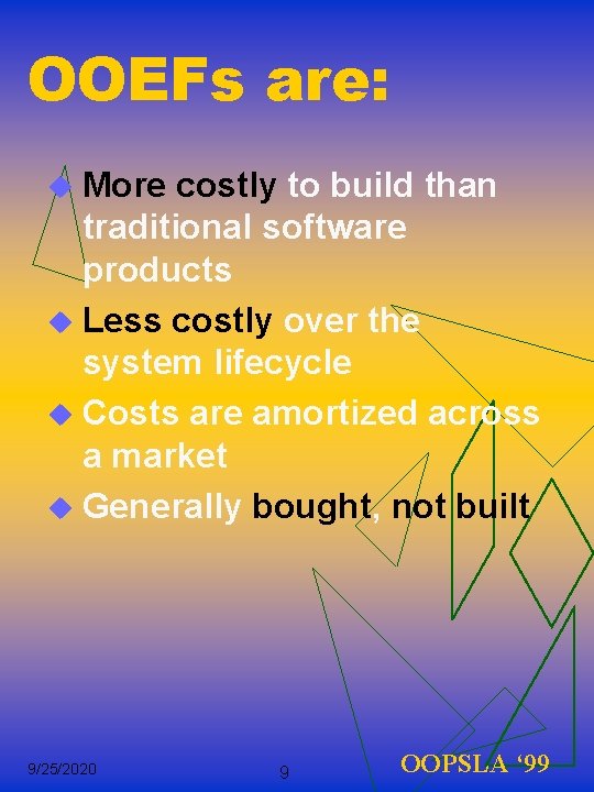 OOEFs are: u More costly to build than traditional software products u Less costly