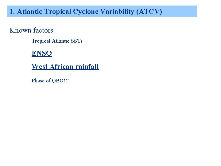 1. Atlantic Tropical Cyclone Variability (ATCV) Known factors: Tropical Atlantic SSTs ENSO West African