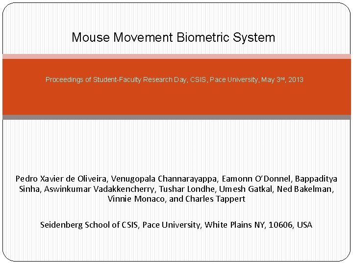Mouse Movement Biometric System Proceedings of Student-Faculty Research Day, CSIS, Pace University, May 3