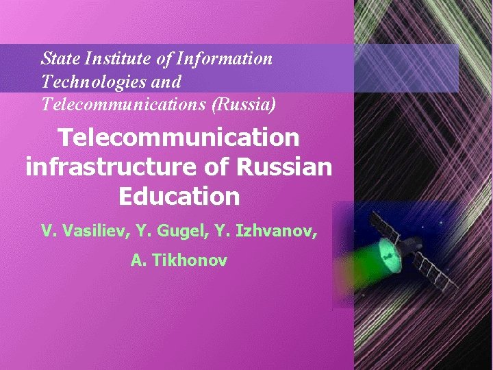 State Institute of Information Technologies and Telecommunications (Russia) Telecommunication infrastructure of Russian Education V. State Institute of Information Technologies and Telecommunications (Russia) Telecommunication infrastructure of Russian Education V.