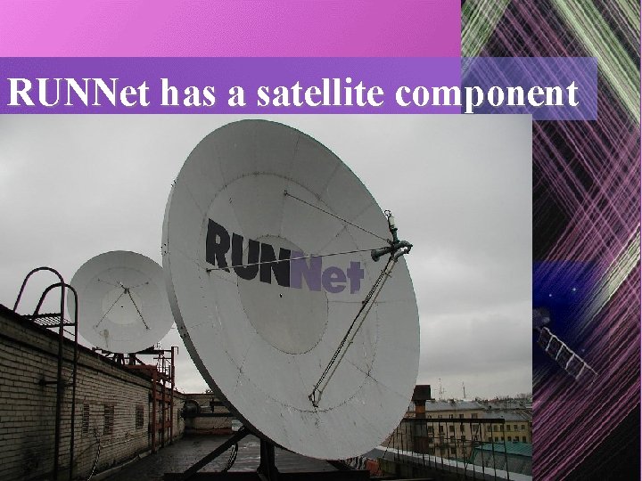 RUNNet has a satellite component RUNNet has a satellite component