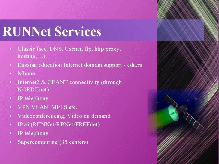 RUNNet Services • Classic (sec. DNS, Usenet, ftp, http proxy, hosting, …) • Russian RUNNet Services • Classic (sec. DNS, Usenet, ftp, http proxy, hosting, …) • Russian