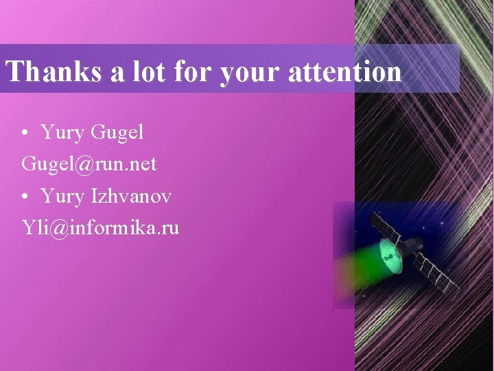 Thanks a lot for your attention • Yury Gugel@run. net • Yury Izhvanov Yli@informika. Thanks a lot for your attention • Yury Gugel@run. net • Yury Izhvanov Yli@informika.