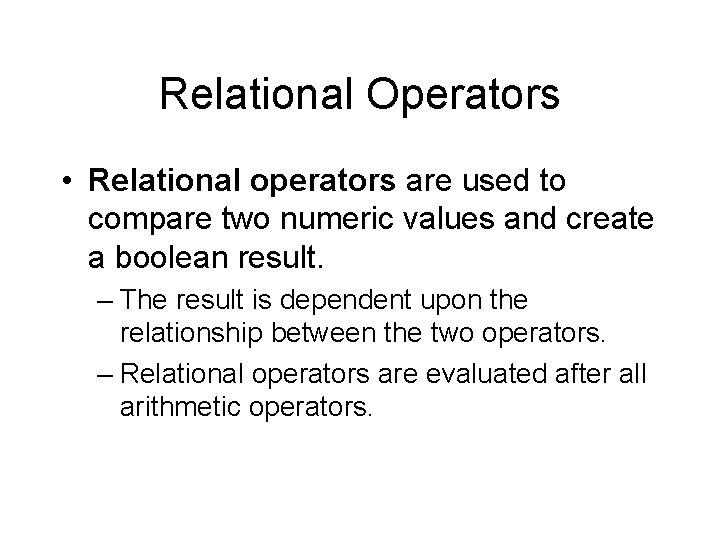 Relational Operators • Relational operators are used to compare two numeric values and create