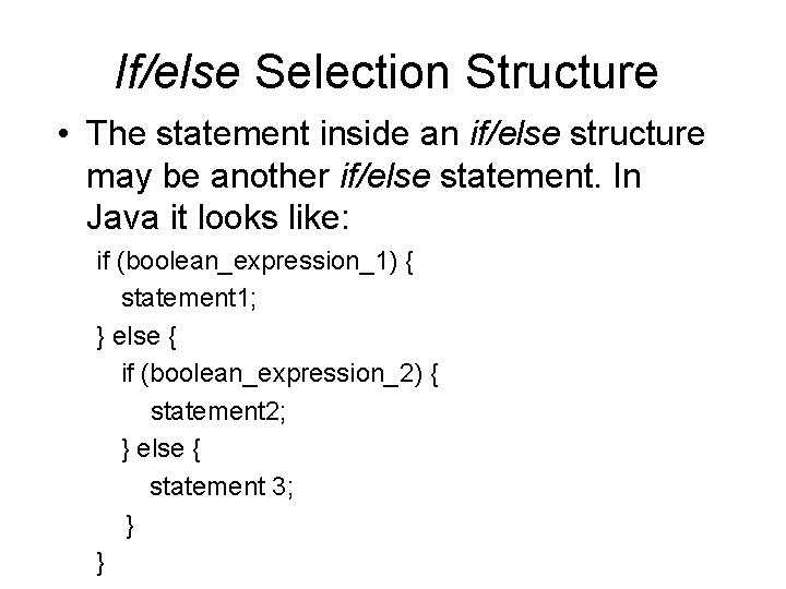 If/else Selection Structure • The statement inside an if/else structure may be another if/else