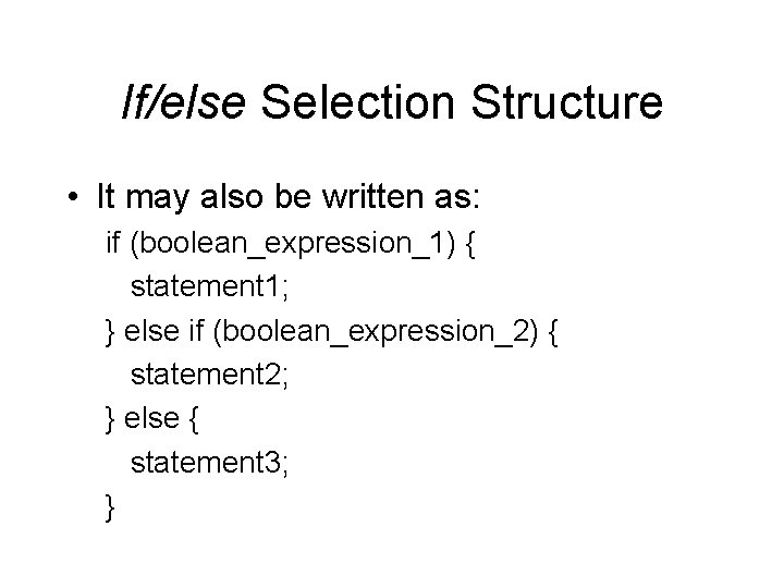 If/else Selection Structure • It may also be written as: if (boolean_expression_1) { statement