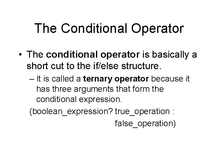 The Conditional Operator • The conditional operator is basically a short cut to the