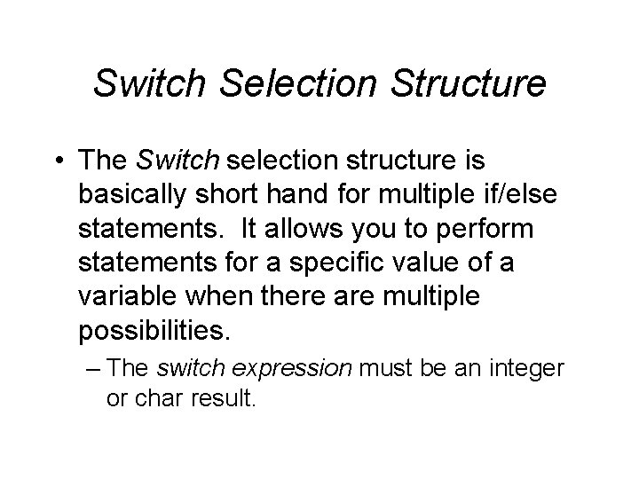 Switch Selection Structure • The Switch selection structure is basically short hand for multiple