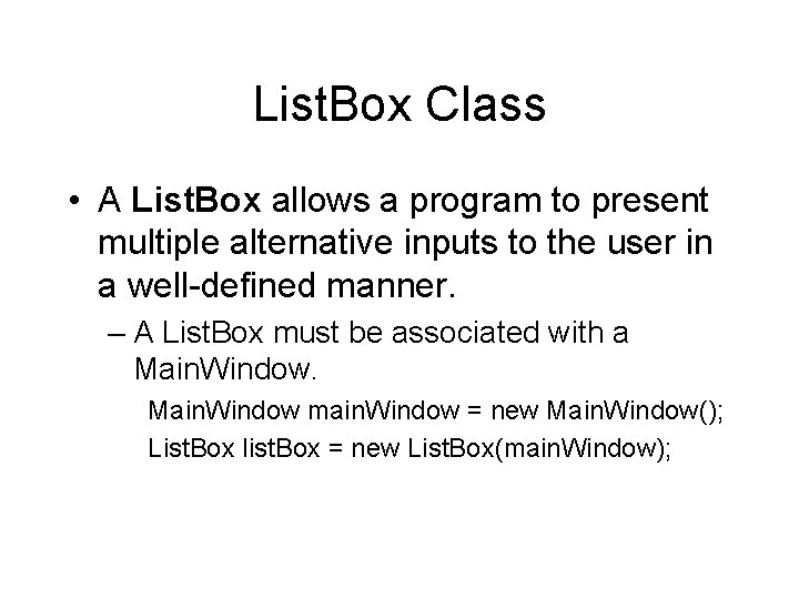 List. Box Class • A List. Box allows a program to present multiple alternative