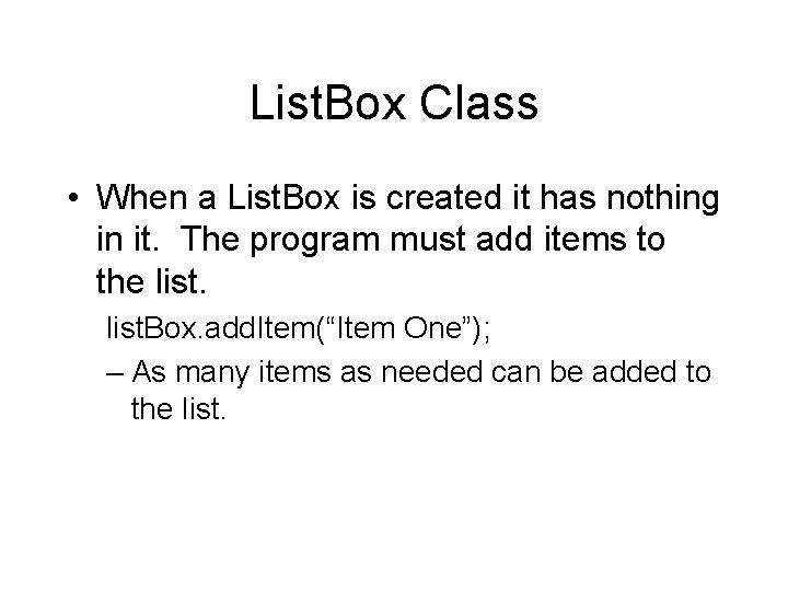 List. Box Class • When a List. Box is created it has nothing in