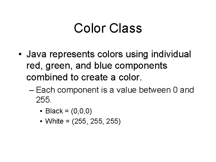 Color Class • Java represents colors using individual red, green, and blue components combined
