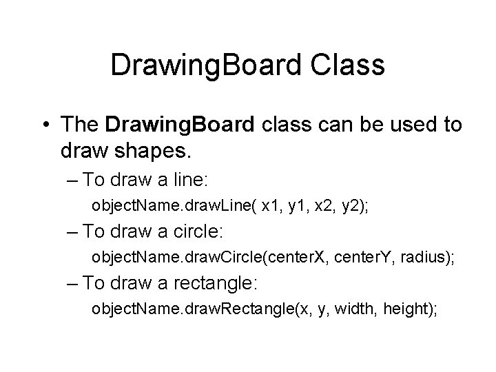 Drawing. Board Class • The Drawing. Board class can be used to draw shapes.