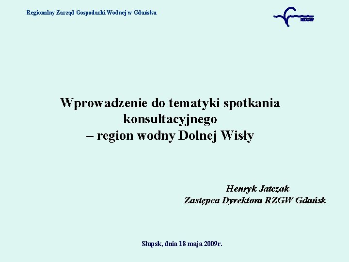 Regionalny Zarząd Gospodarki Wodnej w Gdańsku Wprowadzenie do tematyki spotkania konsultacyjnego – region wodny