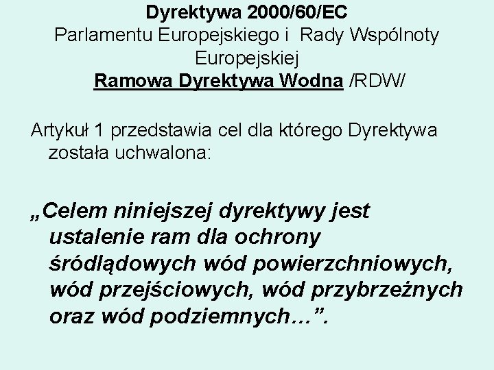 Dyrektywa 2000/60/EC Parlamentu Europejskiego i Rady Wspólnoty Europejskiej Ramowa Dyrektywa Wodna /RDW/ Artykuł 1