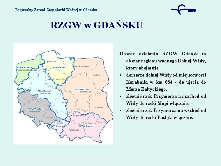 Regionalny Zarząd Gospodarki Wodnej w Gdańsku RZGW w GDAŃSKU Obszar działania RZGW Gdańsk to