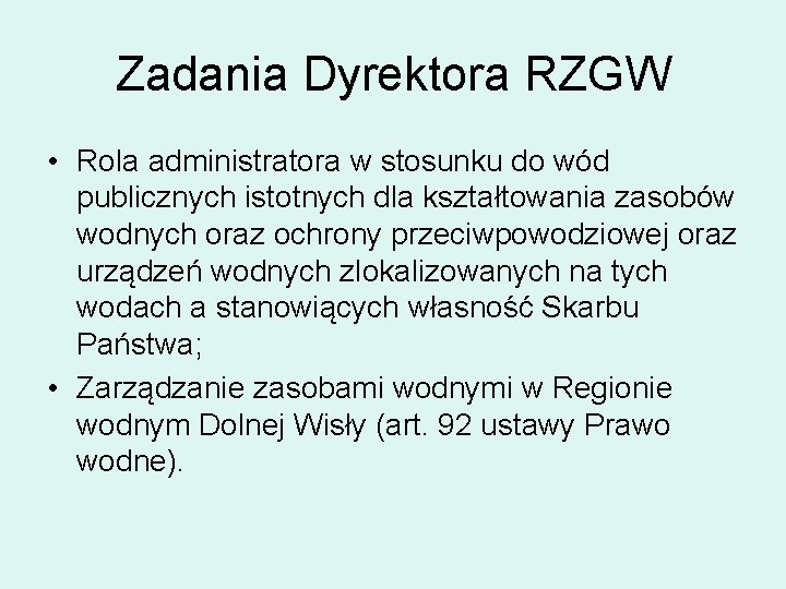 Zadania Dyrektora RZGW • Rola administratora w stosunku do wód publicznych istotnych dla kształtowania