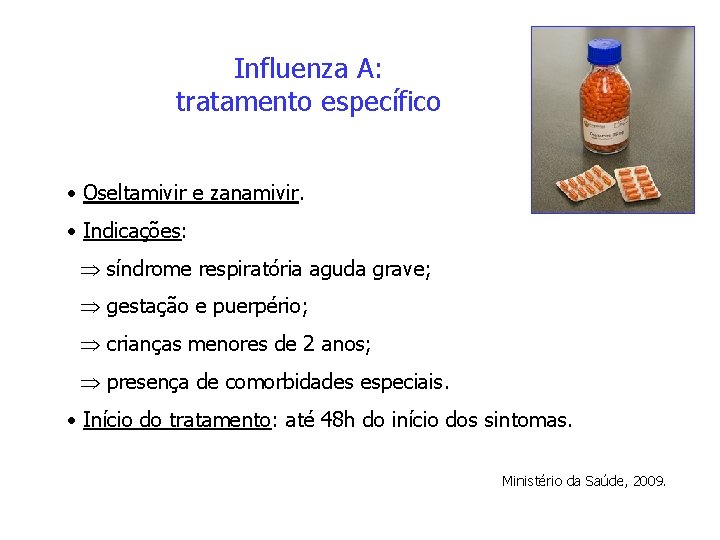Influenza A: tratamento específico • Oseltamivir e zanamivir. • Indicações: síndrome respiratória aguda grave;