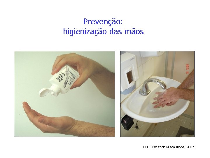Prevenção: higienização das mãos CDC. Isolation Precautions, 2007. 