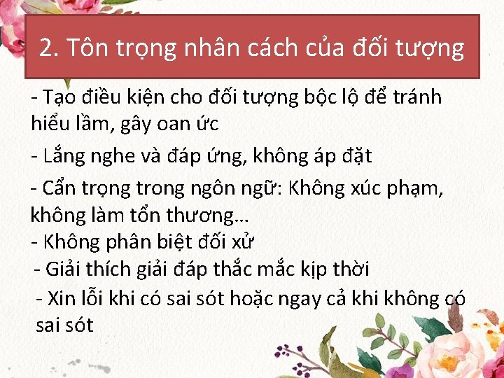 2. Tôn trọng nhân cách của đối tượng - Tạo điều kiện cho đối