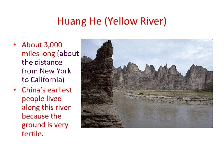 Huang He (Yellow River) • About 3, 000 miles long (about the distance from