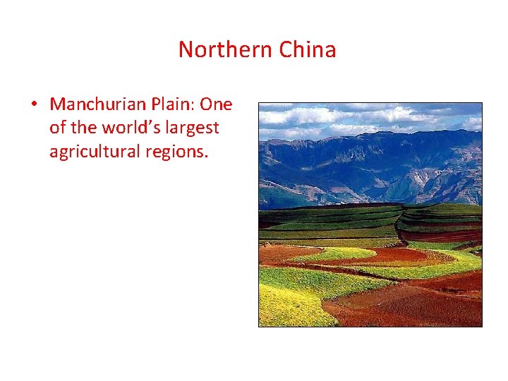  Northern China • Manchurian Plain: One of the world’s largest agricultural regions. 