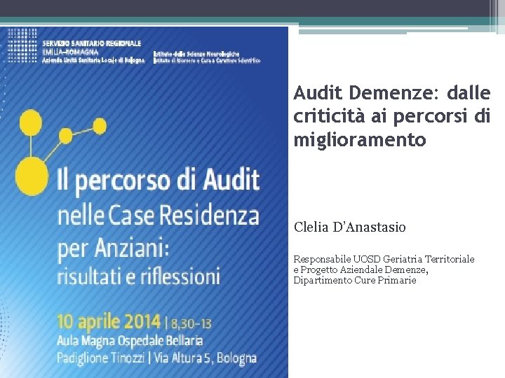 Audit Demenze: dalle criticità ai percorsi di miglioramento Clelia D’Anastasio Responsabile UOSD Geriatria Territoriale