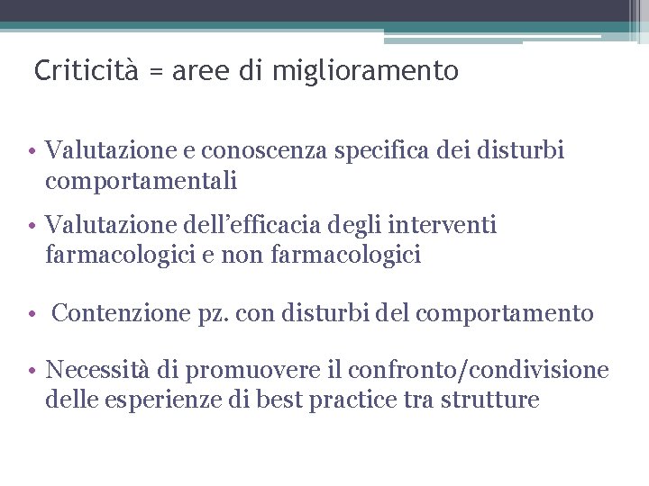 Criticità = aree di miglioramento • Valutazione e conoscenza specifica dei disturbi comportamentali •