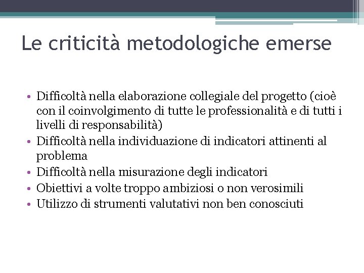 Le criticità metodologiche emerse • Difficoltà nella elaborazione collegiale del progetto (cioè con il