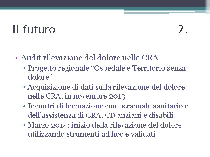 Il futuro 2. • Audit rilevazione del dolore nelle CRA ▫ Progetto regionale “Ospedale