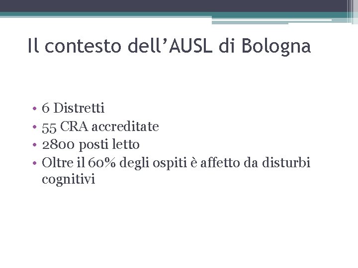 Il contesto dell’AUSL di Bologna • • 6 Distretti 55 CRA accreditate 2800 posti