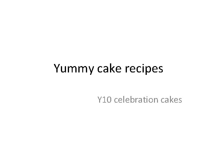 Yummy cake recipes Y 10 celebration cakes 