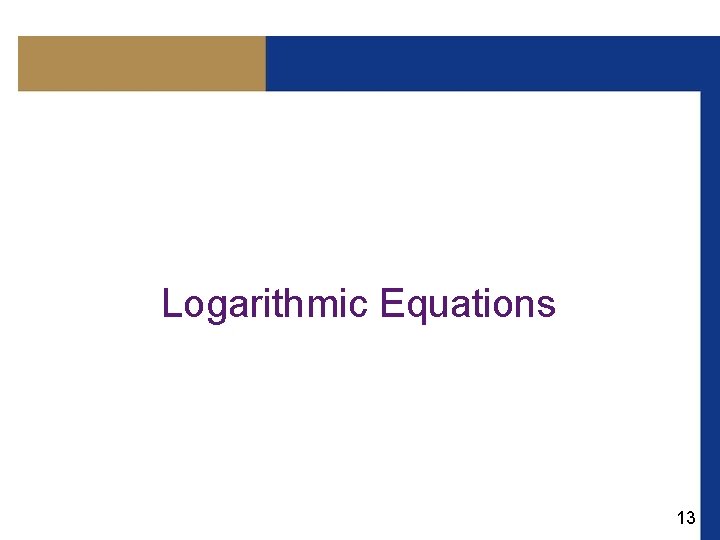 Logarithmic Equations 13 