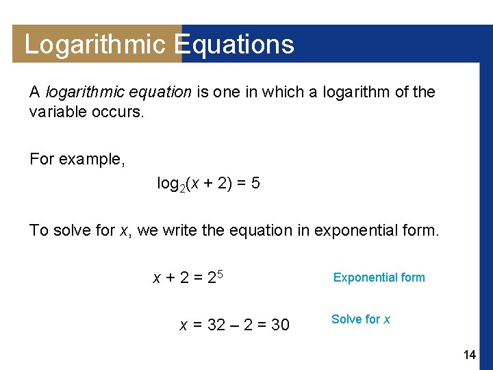 Logarithmic Equations A logarithmic equation is one in which a logarithm of the variable