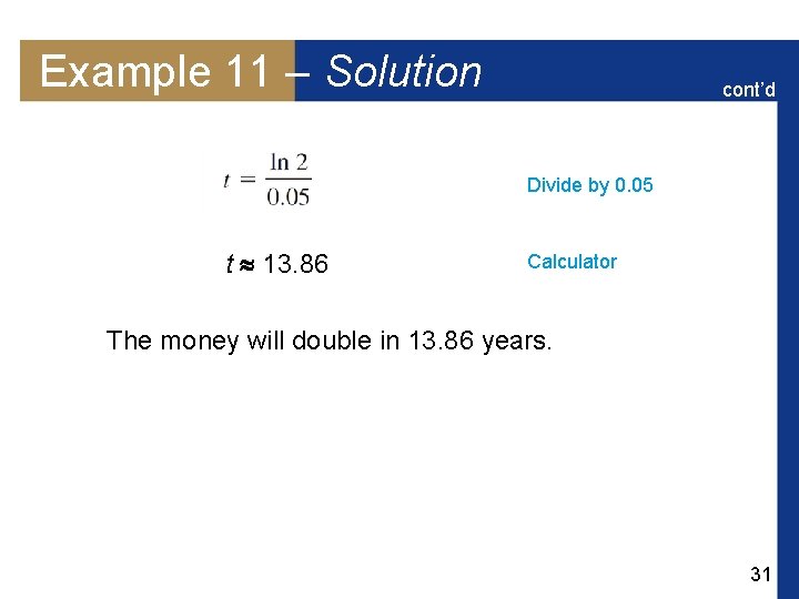 Example 11 – Solution cont’d Divide by 0. 05 t 13. 86 Calculator The