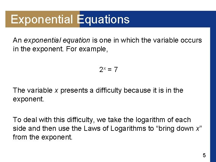 Exponential Equations An exponential equation is one in which the variable occurs in the
