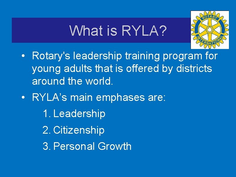 What is RYLA? • Rotary's leadership training program for young adults that is offered