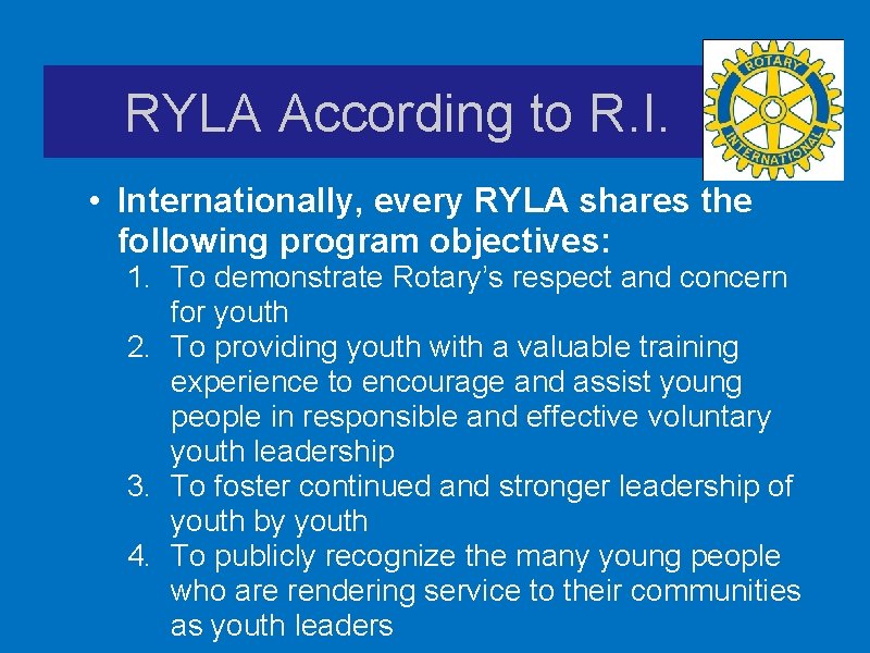 RYLA According to R. I. . • Internationally, every RYLA shares the following program