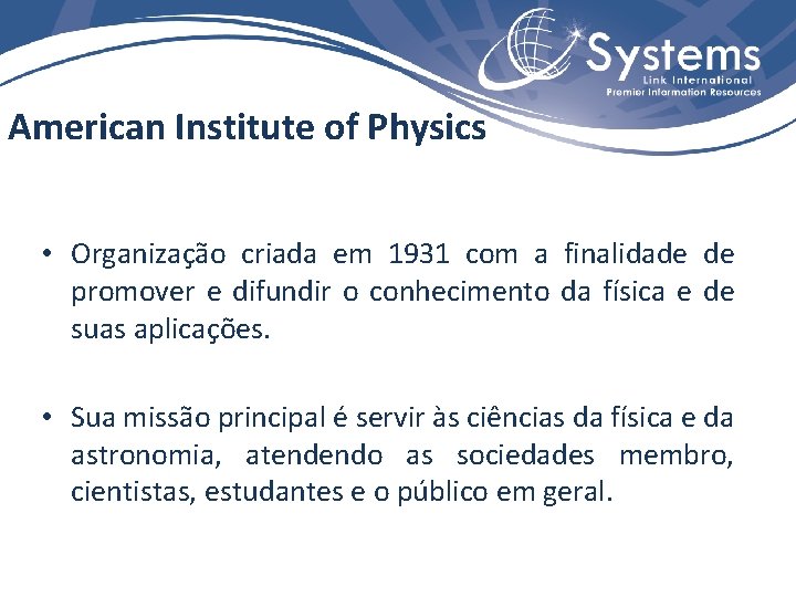 American Institute of Physics • Organização criada em 1931 com a finalidade de promover