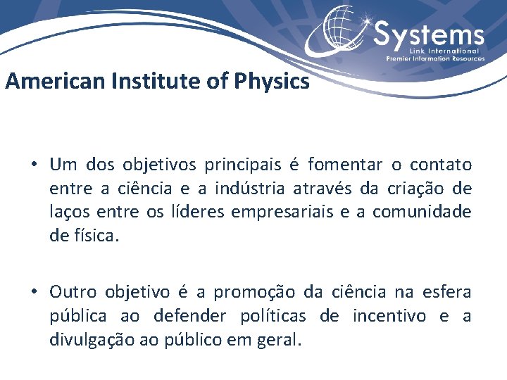 American Institute of Physics • Um dos objetivos principais é fomentar o contato entre