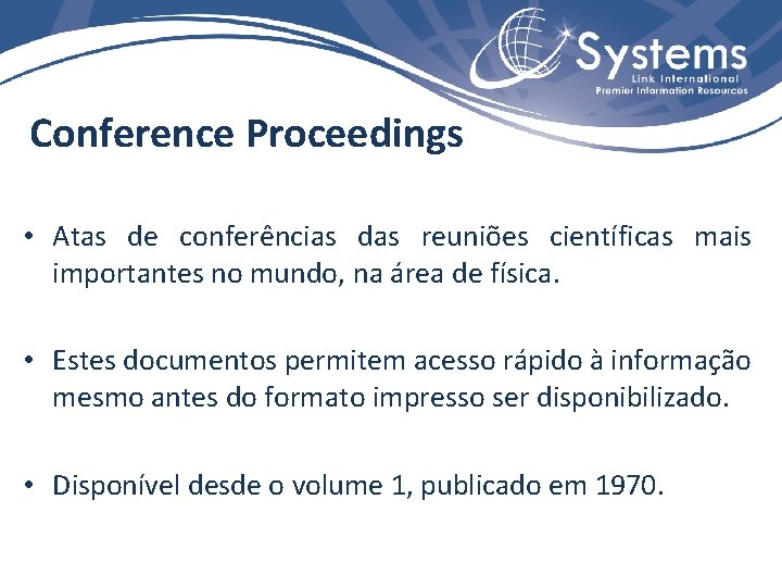 Conference Proceedings • Atas de conferências das reuniões científicas mais importantes no mundo, na