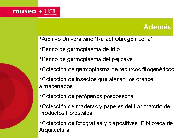 Además • Archivo Universitario “Rafael Obregón Loría” • Banco de germoplasma de frijol •