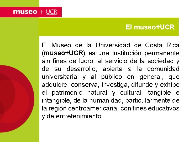 El museo+UCR El Museo de la Universidad de Costa Rica (museo+UCR) es una institución