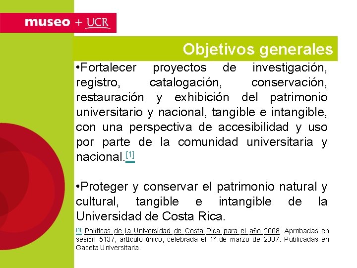 Objetivos generales • Fortalecer proyectos de investigación, registro, catalogación, conservación, restauración y exhibición del