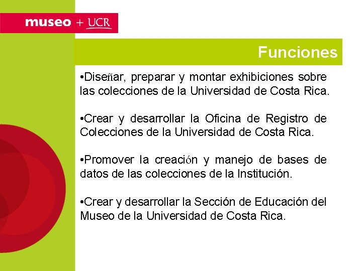 Funciones • Diseñar, preparar y montar exhibiciones sobre las colecciones de la Universidad de