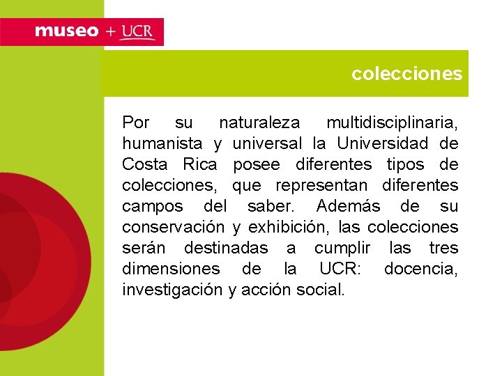 colecciones Por su naturaleza multidisciplinaria, humanista y universal la Universidad de Costa Rica posee