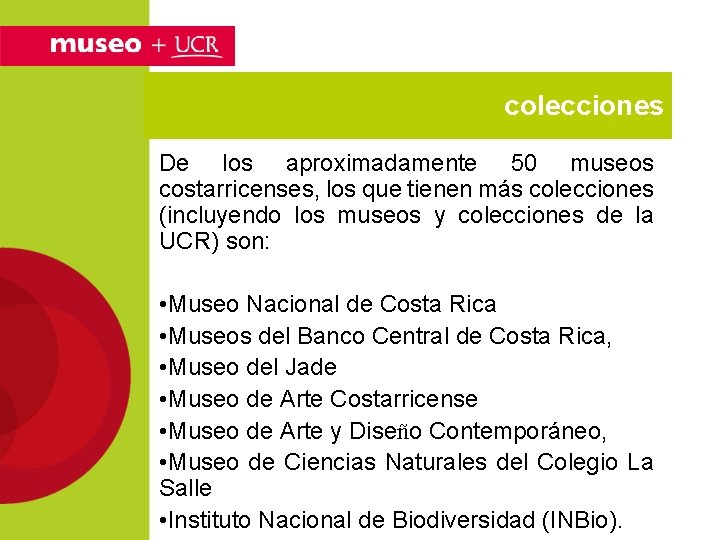 colecciones De los aproximadamente 50 museos costarricenses, los que tienen más colecciones (incluyendo los