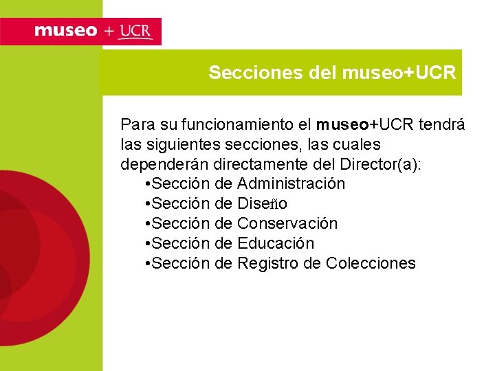 Secciones del museo+UCR Para su funcionamiento el museo+UCR tendrá las siguientes secciones, las cuales