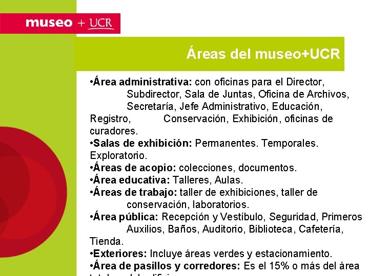 Áreas del museo+UCR • Área administrativa: con oficinas para el Director, Subdirector, Sala de