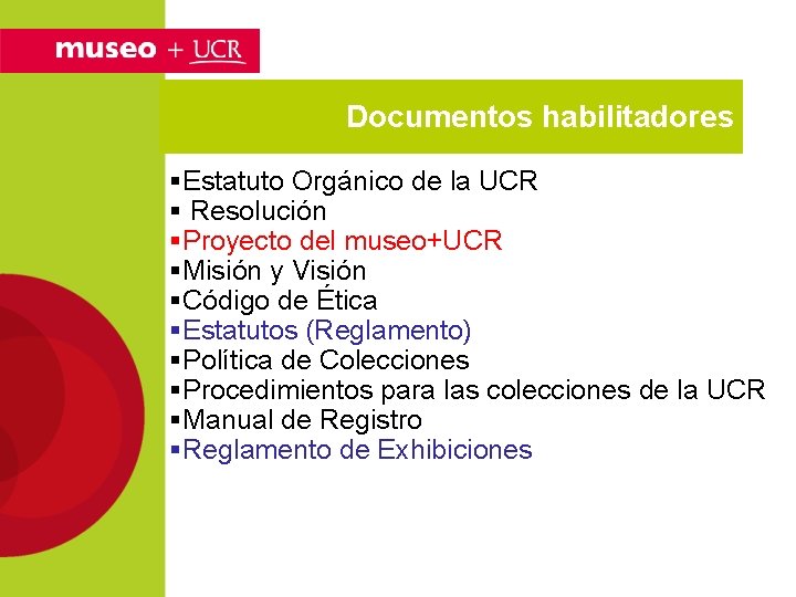 Documentos habilitadores §Estatuto Orgánico de la UCR § Resolución §Proyecto del museo+UCR §Misión y