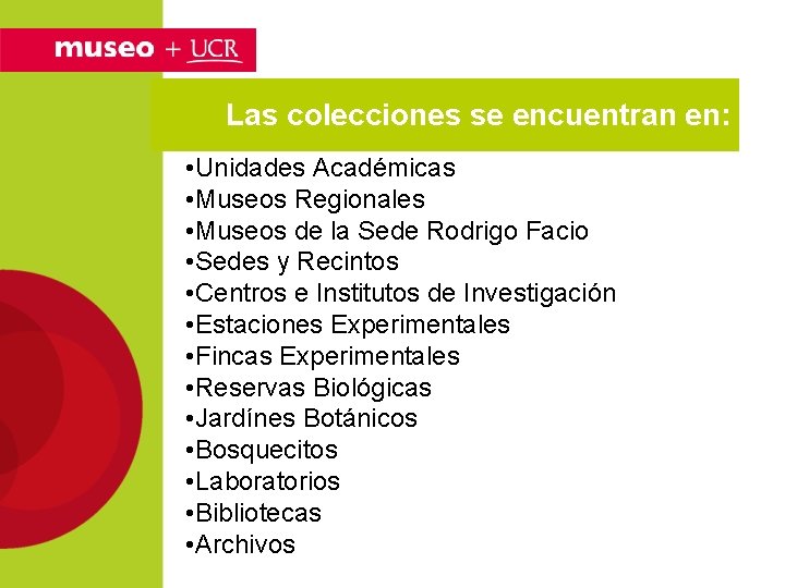 Las colecciones se encuentran en: • Unidades Académicas • Museos Regionales • Museos de